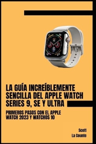 Cover of La Gu�a Incre�blemente Sencilla Del Apple Watch Series 9, Se Y Ultra