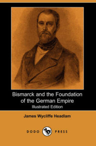 Cover of Bismarck and the Foundation of the German Empire (Illustrated Edition) (Dodo Press)