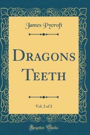 Cover of Dragons Teeth, Vol. 2 of 2 (Classic Reprint)