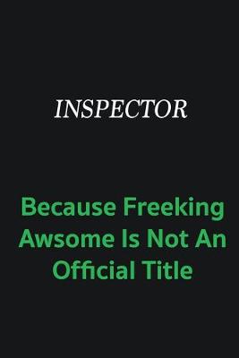 Book cover for Inspector because freeking awsome is not an offical title