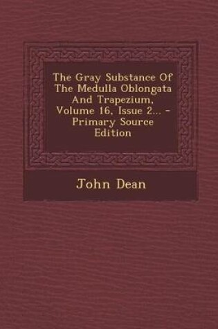 Cover of The Gray Substance of the Medulla Oblongata and Trapezium, Volume 16, Issue 2... - Primary Source Edition