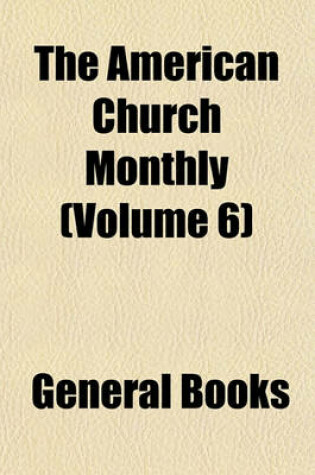 Cover of The American Church Monthly (Volume 6)