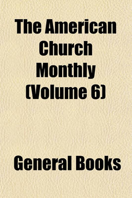 Book cover for The American Church Monthly (Volume 6)