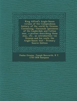 Book cover for King Alfred's Anglo-Saxon Version of the Compendious History of the World by Orosius. Containing, --Facsimile Specimens of the Lauderdale and Cotton Mss., a Preface Describing These Mss., Etc., an Introduction--On Orosius and His Work; The Anglo-Saxon Text
