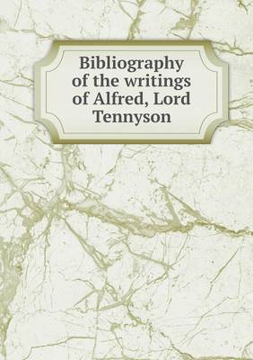 Book cover for Bibliography of the writings of Alfred, Lord Tennyson