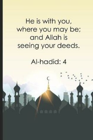 Cover of He is with you, where you may be; and Allah is seeing your deeds ? Al-hadid4