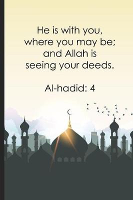 Book cover for He is with you, where you may be; and Allah is seeing your deeds ? Al-hadid4