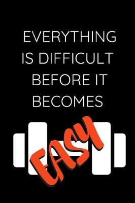 Book cover for Everything Is Difficult Before It Becomes Easy