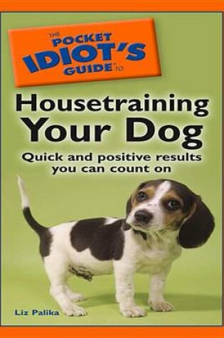 Cover of The Pocket Idiot's Guide to Housetraining Your Dog