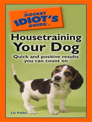 Cover of The Pocket Idiot's Guide to Housetraining Your Dog