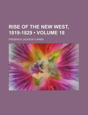 Book cover for Rise of the New West, 1819-1829 (Volume 18 )