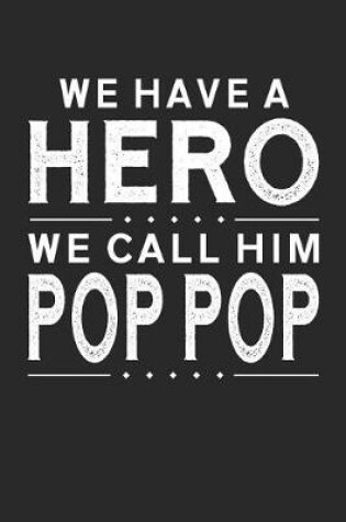 Cover of We Have A Hero We Call Him Pop Pop