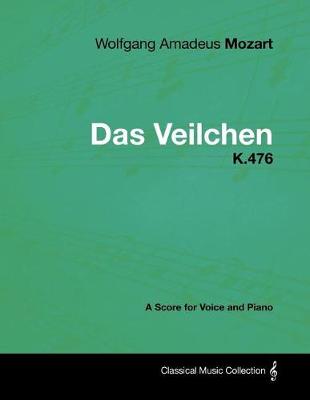 Book cover for Wolfgang Amadeus Mozart - Das Veilchen - K.476 - A Score for Voice and Piano