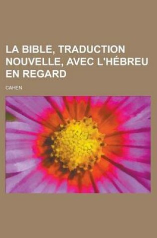 Cover of La Bible, Traduction Nouvelle, Avec L'Hebreu En Regard