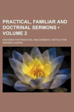 Cover of Practical, Familiar and Doctrinal Sermons (Volume 2); Designed for Parochial and Domestic Instruction