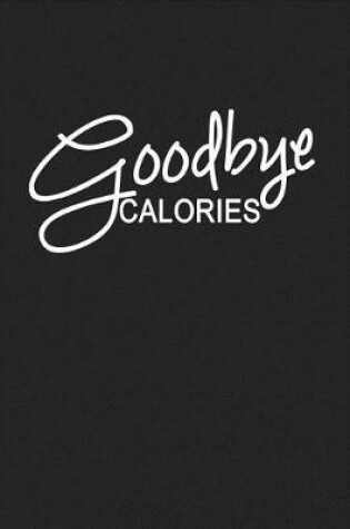 Cover of Goodbye Calories