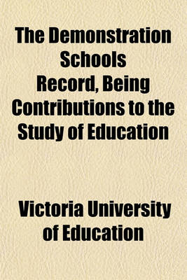 Book cover for The Demonstration Schools Record, Being Contributions to the Study of Education