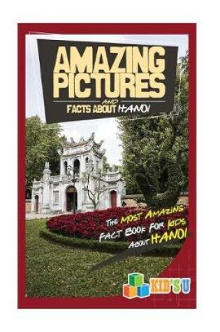 Cover of Amazing Pictures and Facts about Hanoi