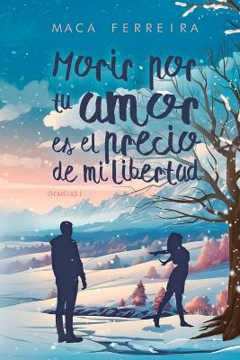 Cover of Morir por tu amor es el precio de mi libertad (Gemelas I)