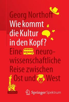 Book cover for Wie Kommt Die Kultur in Den Kopf?; Eine Neurowissenschaftliche Reise Zwischen Ost Und West