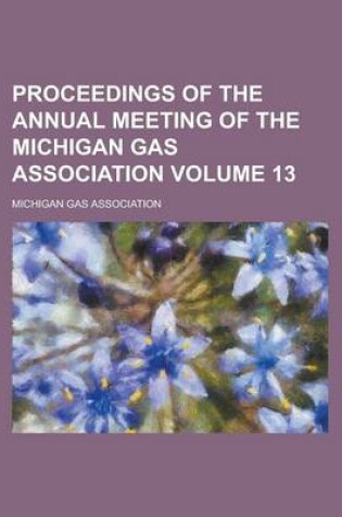 Cover of Proceedings of the Annual Meeting of the Michigan Gas Association Volume 13