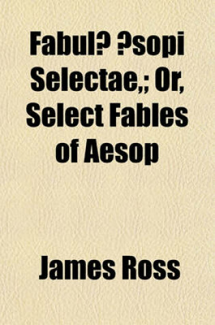 Cover of Fabulae Aesopi Selectae; Or, Select Fables of Aesop