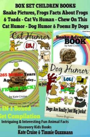 Cover of Box Set Set Children's Books: Snake Pictures - Frogs Facts about Frogs & Toads - Cat Vs Human Chew on This Cat Humor - Dog Humor & Poems by Dogs