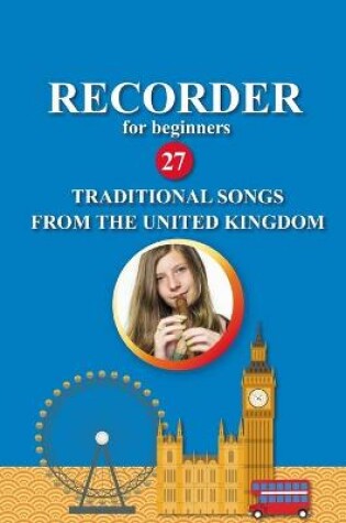 Cover of Recorder for Beginners. 27 Traditional Songs from the United Kingdom