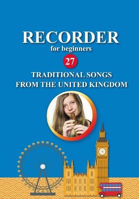 Book cover for Recorder for Beginners. 27 Traditional Songs from the United Kingdom