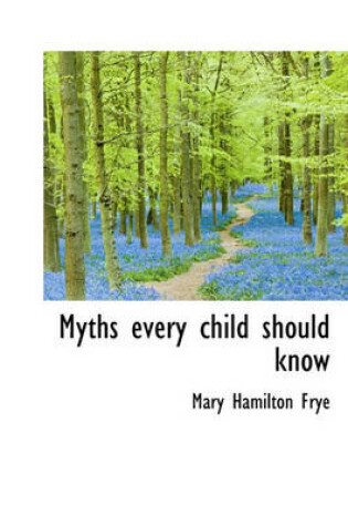 Cover of Myths Every Child Should Know