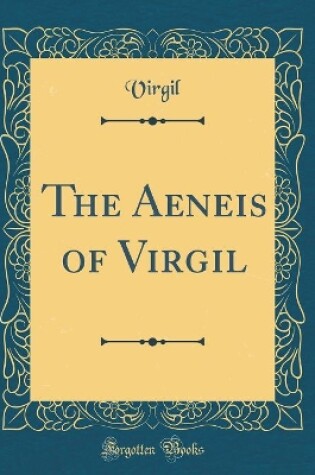 Cover of The Aeneis of Virgil (Classic Reprint)