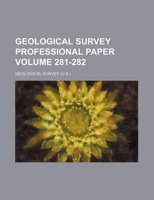 Book cover for Geological Survey Professional Paper Volume 281-282