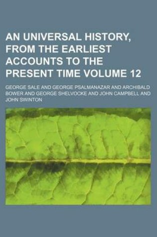 Cover of An Universal History, from the Earliest Accounts to the Present Time Volume 12
