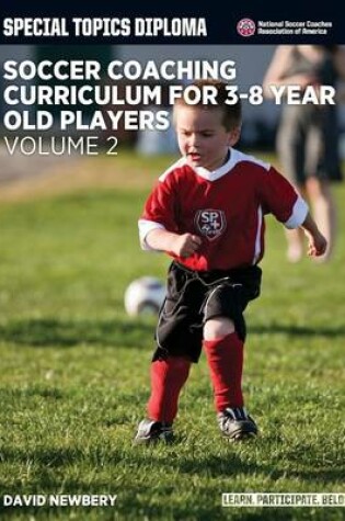 Cover of Soccer Coaching Curriculum for 3-8 Year Old Players - Volume 2