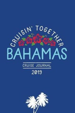 Cover of Cruisin' Together, Bahamas Cruise Journal 2019