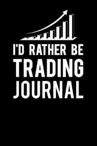 Cover of I'd Rather Be Trading Journal