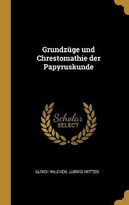 Book cover for Grundzüge und Chrestomathie der Papyruskunde