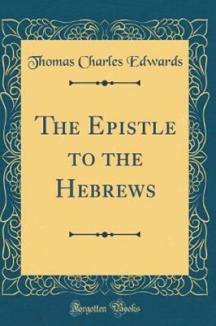 Cover of The Epistle to the Hebrews (Classic Reprint)