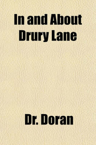 Cover of In and about Drury Lane (Volume 1); In and about Drury Lane. about Master Betty. Charles Young and His Times. William Charles Macready. Private Theatr