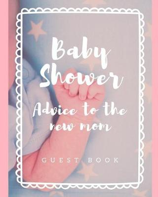 Book cover for Baby Shower Advice To The New Mom Guest Book