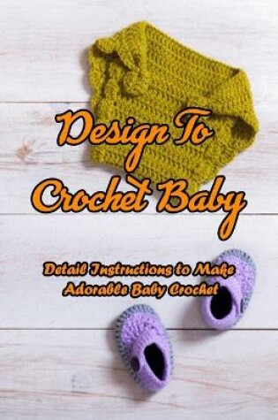 Cover of Design To Crochet Baby