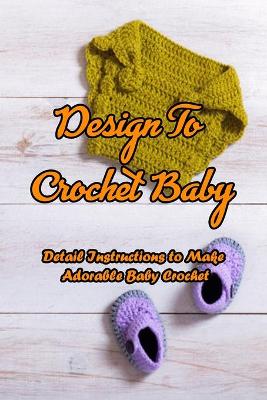 Book cover for Design To Crochet Baby