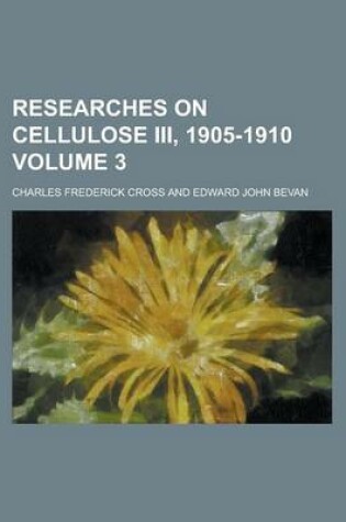 Cover of Researches on Cellulose III, 1905-1910 Volume 3