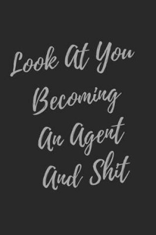 Cover of Look At You Becoming An Agent And Shit