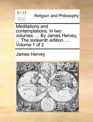 Book cover for Meditations and Contemplations. in Two Volumes. ... by James Hervey, ... the Sixteenth Edition. ... Volume 1 of 2