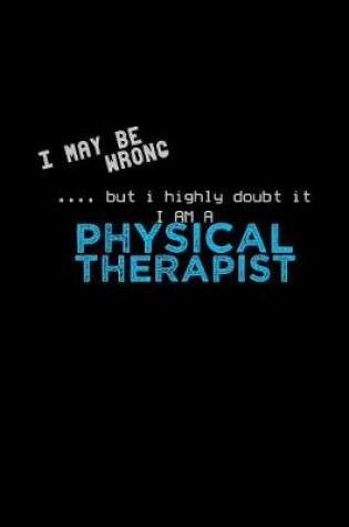 Cover of I may be wrong but I highly doubt it I'm a Physical Therapist