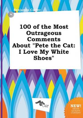Book cover for 100 of the Most Outrageous Comments about Pete the Cat