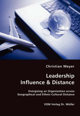 Book cover for Leadership Influence & Distance - Energizing an Organization across Geographical and Ethnic-Cultural Distance