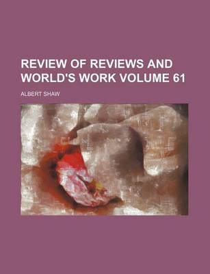 Book cover for Review of Reviews and World's Work Volume 61