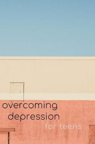 Cover of Overcoming Depression Workbook for Teens - Positivity Journal & Self Acceptance